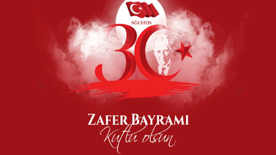 30 AĞUSTOS ZAFER BAYRAMIMIZ KUTLU OLSUN